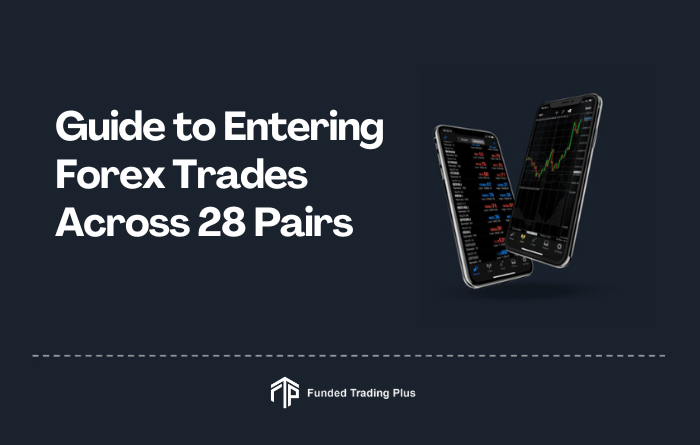 Guide to Entering Forex Trades Across 28 Pairs