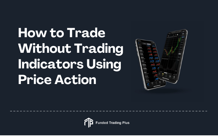 How to Trade Without Trading Indicators Using Price Action