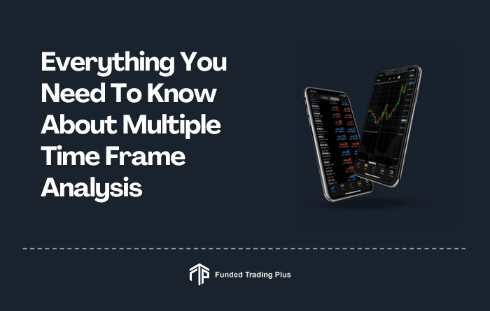 Everything You Need To Know About Multiple Time Frame Analysis
