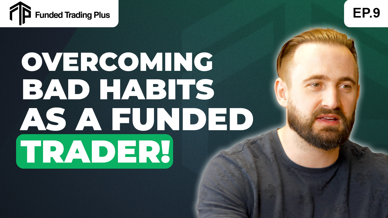 Overcoming Bad Habits as a Funded Trader!